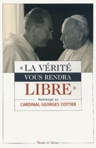  Benoît XVI - La vérité vous rendra libres - Hommage au Cardinal Georges Cottier, o.p. Théologien de la Maison Pontificale.