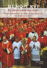  Benoît XVI - Le coeur parle au coeur - Voyage apostolique du pape au Royaume-Uni, 16-19 septembre 2010.