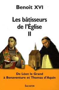  Benoît XVI - Les bâtisseurs de l'Eglise II - De Léon le Grand à Thomas d'Aquin.