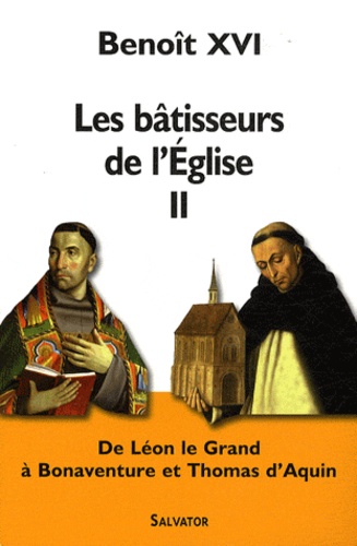  Benoît XVI - Les bâtisseurs de l'Eglise II - De Léon le Grand à Thomas d'Aquin.
