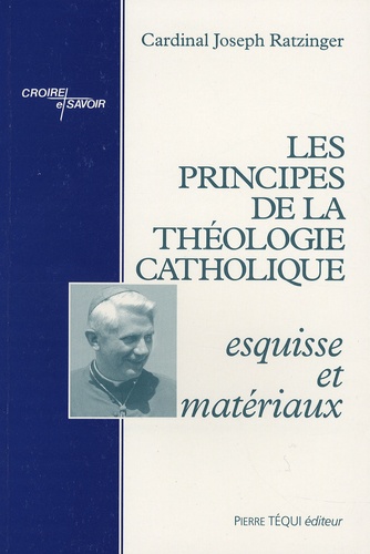 Benoît XVI - Les principes de la théologie catholique - Esquisse et matériaux.