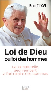  Benoît XVI - Loi de Dieu ou loi des hommes - La loi naturelle seul rempart à l'arbitraire des hommes.