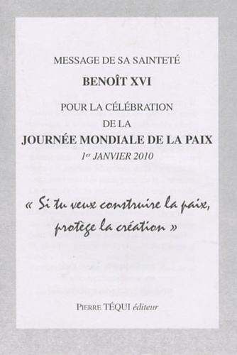  Benoît XVI - Message de sa sainteté Benoît XVI pour la célébration de la Journée mondiale de la paix - "Si tu veux construire la paix, protège la création".