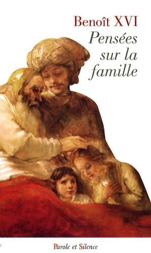  Benoît XVI - Pensées sur la famille.