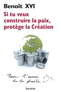  Benoît XVI - Si tu veux construire la paix, protège la Création - Message pour la célébration de la Journée mondiale de la paix 2010.