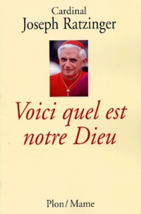  Benoît XVI - Voici Quel Est Notre Dieu. Croire Et Vivre Aujourd'Hui.
