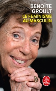Benoîte Groult - Le Féminisme au masculin.