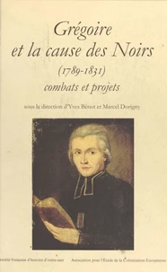 Gregoire Et La Cause Des Noirs (1789-1831)