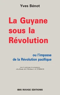 La Guyane sous la Revolution ou l'impasse de la révolution pacifique