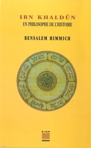 Bensalem Himmich - Ibn Khaldûn, un philosophe de l'histoire.