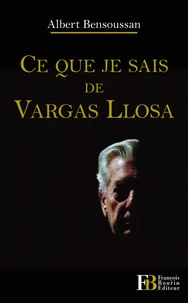 Ce que je sais de Vargas Llosa