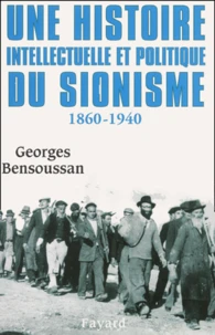 Une Histoire Intellectuelle Et Politique Du Sionisme 1860-1940