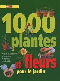1000 plantes et fleurs pour le jardin