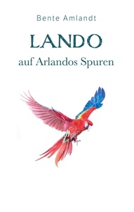 Bente Amlandt - Lando auf Arlandos Spuren - Die Magie der Trohpa, 2.