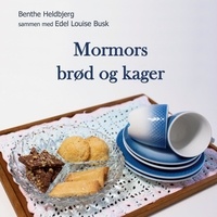 Benthe Heldbjerg - Mormors brød og kager.