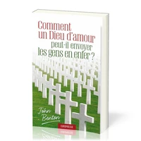 Comment un Dieu d'amour peut-il envoyer les gens en enfer?