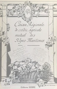 Le crédit agricole mutuel des Alpes Maritimes ou l'Agricolo : histoire d'une entreprise et des hommes qui l'ont batie