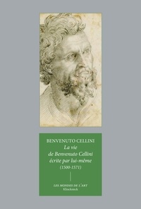 Benvenuto Cellini - La Vie de Benvenuto Cellini écrite par lui-même à Florence - (1500-1571).