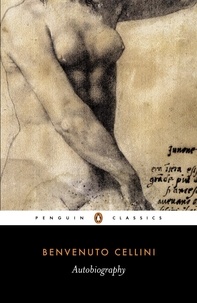Benvenuto Cellini - The Autobiography of Benvenuto Cellini.