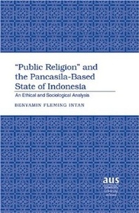 Benyamin fleming Intan - «Public Religion» and the Pancasila-Based State of Indonesia - An Ethical and Sociological Analysis.