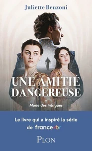 Marie des intrigues Tome 1 - Le livre qui a inspiré la série France TV : Une amitié dangereuse