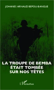 La troupe de Bemba était tombée sur nos têtes