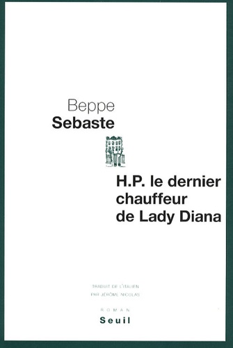 Beppe Sebaste - H.P. le dernier chauffeur de Lady Diana.