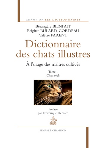 Bérangère Bienfait et Brigitte Bulard-Cordeau - Dictionnaire des chats illustres à l'usage des maîtres cultivés - Tome 1, Chats réels.