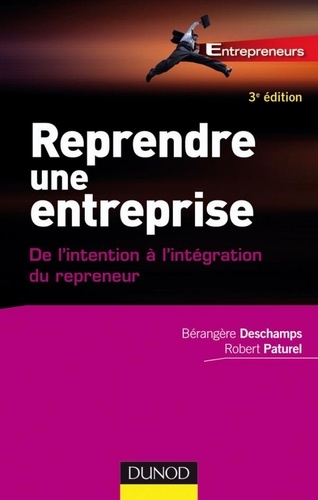 Bérangère Deschamps et Robert Paturel - Reprendre une entreprise - 3e éd. - De l'intention à l'intégration du repreneur.