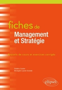 Bérangère Lauren Szostak et Frédéric Coulon - Fiches de management et stratégie - Rappels de cours et exercices corrigés.