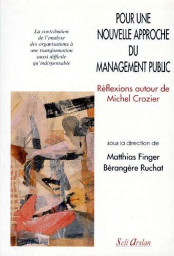 Bérangère Ruchat et Matthias Finger - Pour Une Nouvelle Approche Du Management Public. Reflexions Autour De Michel Crozier.