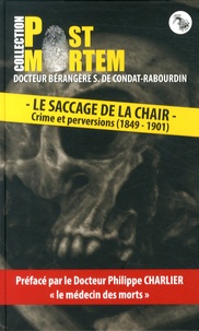 Bérangère Soustre de Condat-Rabourdin - Le saccage de la chair - Crime et perversions (1849-1901).