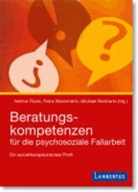 Beratungskompetenzen für die psychosoziale Fallarbeit - Ein sozialtherapeutisches Profil.