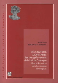 Découvertes monétaires des sites gallo-romains de la forêt de Compiègne (Oise) et des environs dans leurs contextes archéologiques