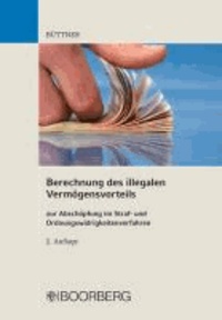 Berechnung des illegalen Vermögensvorteils - zur Abschöpfung im Straf- und Ordnungswidrigkeitenverfahren.