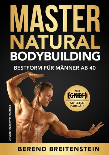 Master Natural Bodybuilding. Bestform für Männer ab 40