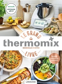 Bérengère Abraham - Le grand livre thermomix - 120 nouvelles recettes.