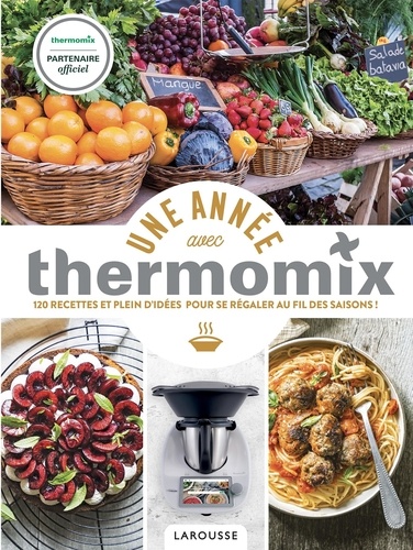 Bérengère Abraham et Fabrice Besse - Une année avec Thermomix - 120 recettes et plein d'idées pour se régaler au fil des saisons !.