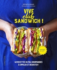 Bérengère Abraham - Vive le club sandwich ! - 40 recettes ultra-gourmandes à empiler et déguster !.
