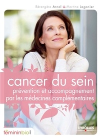 Bérengère Arnal et Martine Laganier - Cancer du sein - Prévention et accompagnement par les médecines complémentaires.