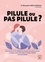 Pilule ou pas pilule ?