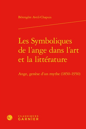 Les Symboliques de l'ange dans l'art et la littérature. Ange, genèse d'un mythe (1850-1950)