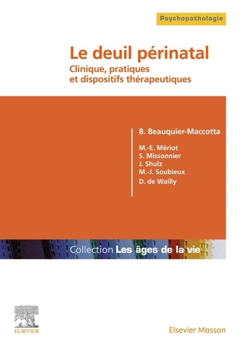Bérengère Beauquier-Maccotta - Le deuil périnatal - Clinique, pratiques et dispositifs thérapeutiques.