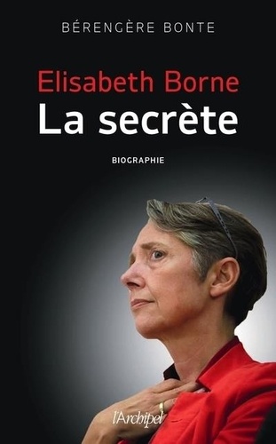 Bérengère Bonte - Elisabeth Borne la secrète.