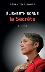 Bérengère Bonte - Elisabeth Borne la secrète.