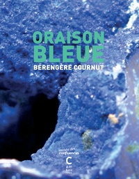 Bérengère Cournut - Oraison bleue.