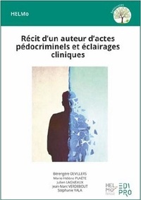 Bérengère Devillers et Marie-Hélène Plaëte - Récit d'un auteur d'actes pédocriminels et éclairages cliniques.