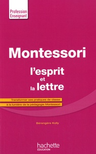 Bérengère Kolly - Montessori, l'esprit et la lettre.
