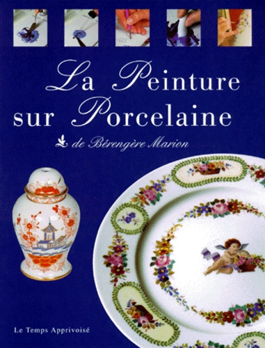 Bérengère Marion - La peinture sur porcelaine.