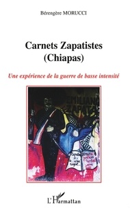 Bérengère Morucci - Carnets zapatistes (Chiapas) - Une expérience de la guerre de basse intensité.